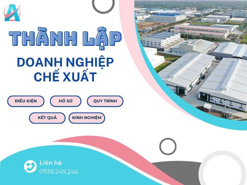ĐIỀU KIỆN THÀNH LẬP DOANH NGHIỆP CHẾ XUẤT: CHI TIẾT TỪ A - Z